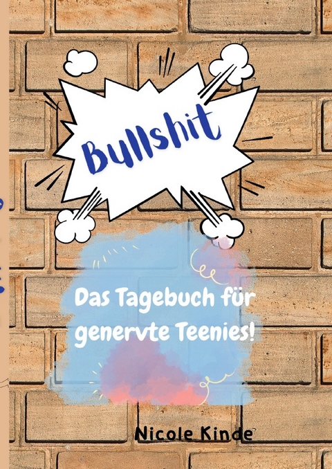 Das Tagebuch für genervte Teenies - Nicole Kinde