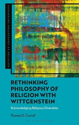 Rethinking Philosophy of Religion with Wittgenstein - Professor Thomas D. Carroll