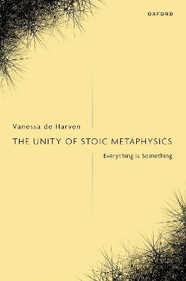 The Unity of Stoic Metaphysics - Vanessa de Harven