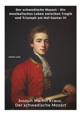 Joseph Martin Kraus: Der schwedische Mozart - Gustav Lund