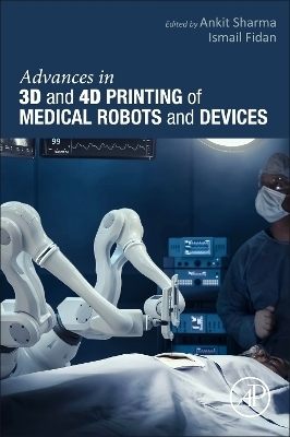 Advances in 3D and 4D Printing of Medical Robots and  Devices - 