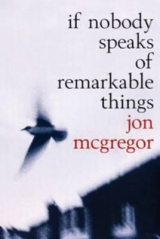 If Nobody Speaks of Remarkable Things - McGregor, Jon