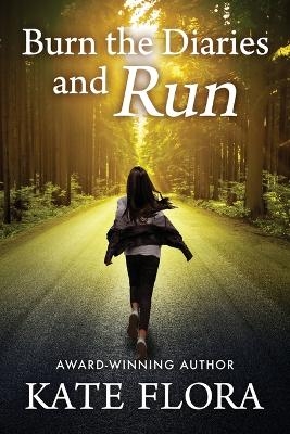 Burn the Diaries and Run - Kate Flora