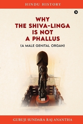 Why The Shiva-Linga is NOT a Phallus (A Male Genital Organ) -  Guruji Sundara Raj Anantha