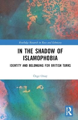 In the Shadow of Islamophobia - Özge Onay