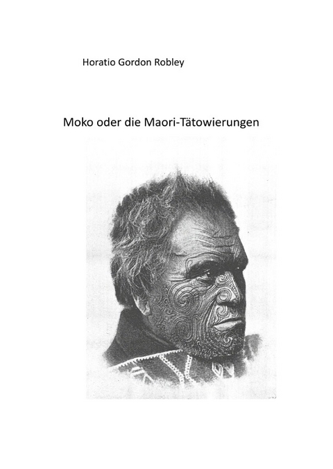 MOKO oder DIE MAORI TÄTOWIERUNGEN - Horatio Gordon Robley