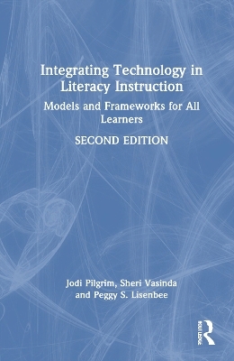 Integrating Technology in Literacy Instruction - Jodi Pilgrim, Sheri Vasinda, Peggy S. Lisenbee