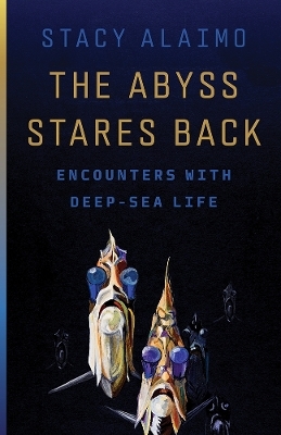 The Abyss Stares Back - Stacy Alaimo