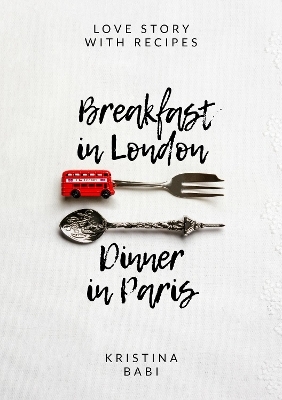 Breakfast in London - Dinner in Paris - Kristina BABI