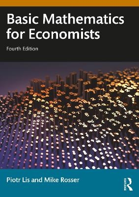 Basic Mathematics for Economists - Piotr Lis, Mike Rosser