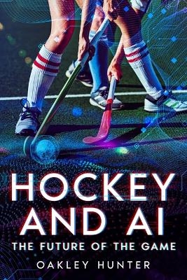 Hockey and AI - Oakley Hunter