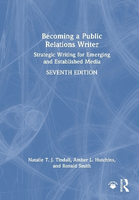 Becoming a Public Relations Writer - Natalie T. J. Tindall, Amber L. Hutchins, Ronald D. Smith