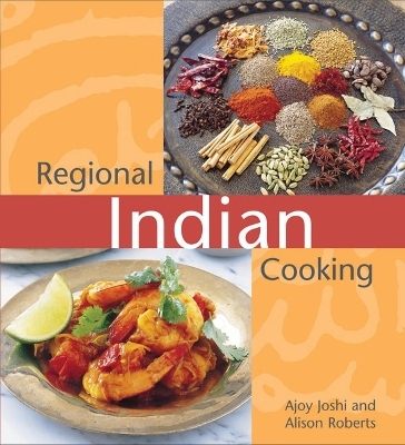 Regional Indian Cooking - Ajoy Joshi, Alison Roberts