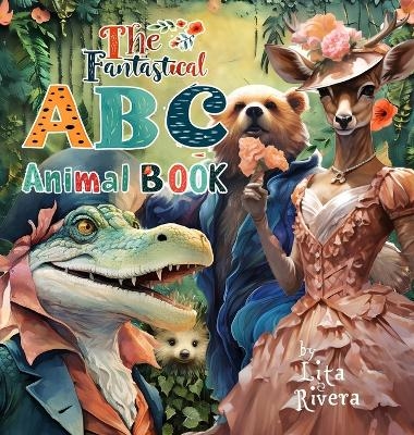 The Fantastical ABC Animal Book - Lita Rivera