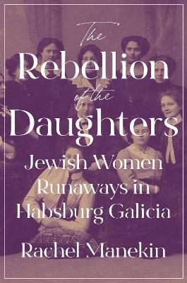 The Rebellion of the Daughters - Rachel Manekin