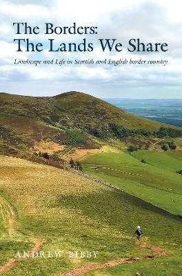 The Borders : The Lands We Share - Andrew Bibby