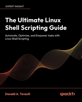 The Ultimate Linux Shell Scripting Guide - Donald A. Tevault