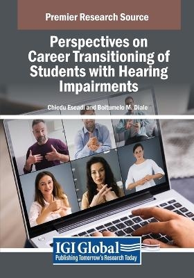 Perspectives on Career Transitioning of Students with Hearing Impairments - Chiedu Eseadi, Boitumelo M. Diale