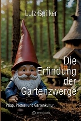 Die Erfindung der Gartenzwerge - Lutz Spilker