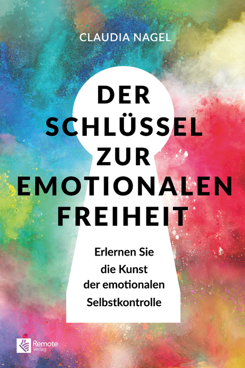 Der Schlüssel zur emotionalen Freiheit - Claudia Nagel