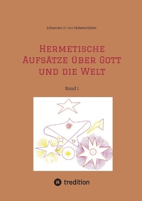 Hermetische Aufsätze über Gott und die Welt - Johannes H. von Hohenstätten