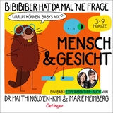 BiBiBiber hat da mal 'ne Frage. Warum können Babys nix? Mensch & Gesicht - Mai Thi Nguyen-Kim, Marie Meimberg