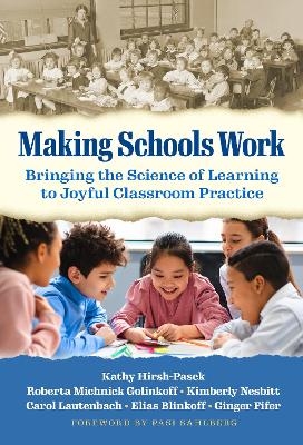 Making Schools Work - Kathy Hirsh-Pasek, Roberta Michnick Golinkoff, Kimberly Nesbitt, Carol Lautenbach, Elias Blinkoff