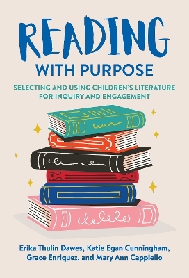 Reading With Purpose - Erika Thulin Dawes, Katie Egan Cunningham, Grace Enriquez, Mary Ann Cappiello