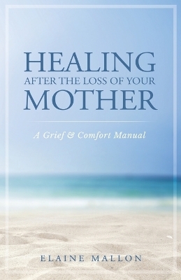 Healing After the Loss of Your Mother - Elaine Mallon