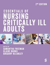 Essentials of Nursing Critically Ill Adults - Freeman, Samantha; Burns, Claire; Bleakley, Gregory