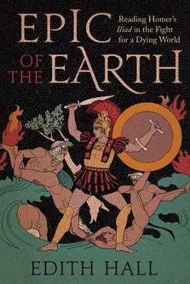 Epic of the Earth - Edith Hall