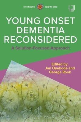 Reconsidering Young Onset Dementia - Jan Oyebode, George Rook