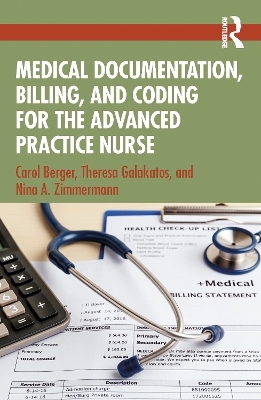 Medical Documentation, Billing and Coding for the Advanced Practice Nurse - Carol Berger, Theresa Galakatos, Nina A. Zimmermann