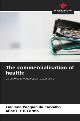 The commercialisation of health - Emiliano Peggion de Carvalho, Aline C F B Carmo