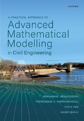 A Practical Approach to Advanced Mathematical Modelling in Civil Engineering - Dr Mohammad Heidarzadeh, Dr Theodosios K. Papathanasiou, Dr Yurui Fan, Prof Hamid Bahai