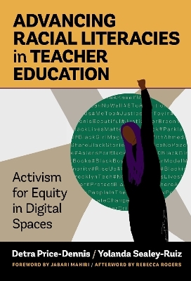 Advancing Racial Literacies in Teacher Education - Detra Price-Dennis, Yolanda Sealey-Ruiz