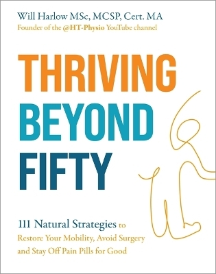 Thriving Beyond Fifty (Expanded Edition) - Will Harlow  BSc  MSc  MCSP  Cert. MA