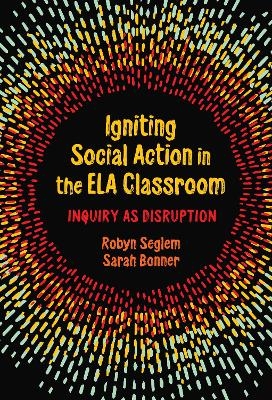 Igniting Social Action in the ELA Classroom - Robyn Seglem, Sarah Bonner