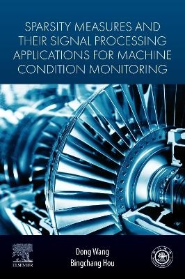 Sparsity Measures and their Signal Processing Applications for Machine Condition Monitoring - Dong Wang, Bingchang Hou