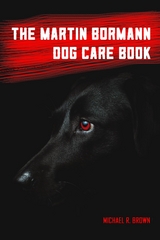 Martin Bormann Dog Care Book -  Michael R Brown