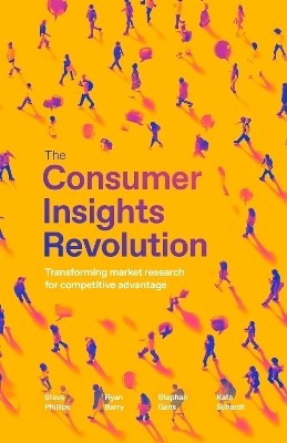 The Consumer Insights Revolution - Steve Phillips, Ryan Barry, Stephan Gans, Kate Schardt