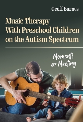 Music Therapy With Preschool Children on the Autism Spectrum - Geoff Barnes