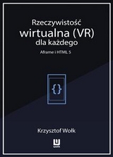 Rzeczywistość wirtualna (VR) dla każdego – Aframe i HTML 5 - Krzysztof Wołk