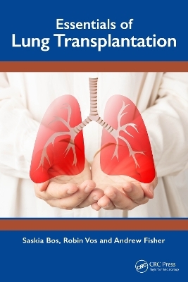 Essentials of Lung Transplantation - Saskia Bos, Robin Vos, Andrew J. Fisher