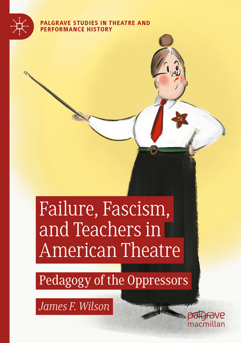 Failure, Fascism, and Teachers in American Theatre - James F. Wilson