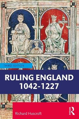 Ruling England, 1042–1227 - Richard Huscroft