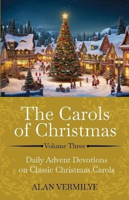 The Carols of Christmas Volume 3 - Alan Vermilye