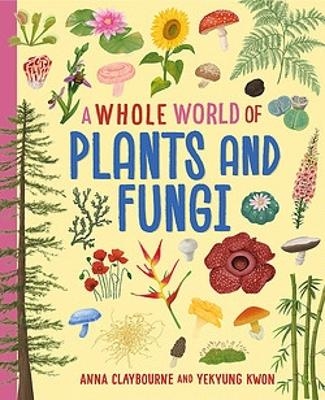 A Whole World of...: Plants and Fungi - Anna Claybourne