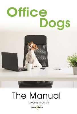 Office Dogs: the Manual - Stephanie Rousseau