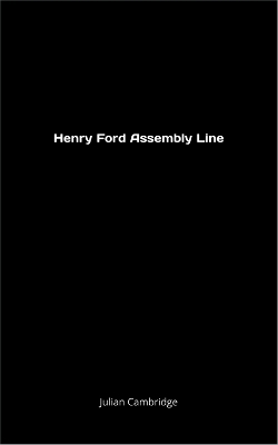 Henry Ford Assembly Line - Julian Cambridge